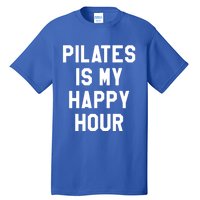 Pilates Is My Happy Hour Gift Yoga Saying Fitness Workout Gift Tall T-Shirt