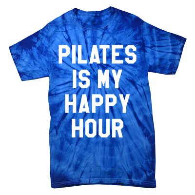 Pilates Is My Happy Hour Gift Yoga Saying Fitness Workout Gift Tie-Dye T-Shirt