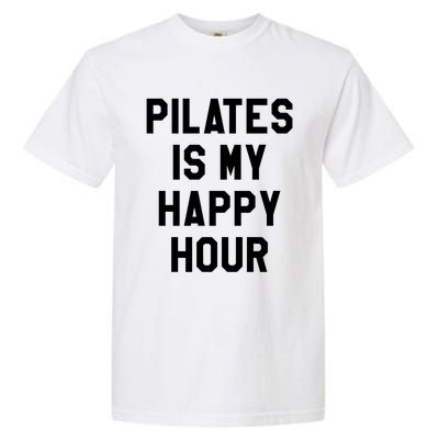 Pilates Is My Happy Hour Gift Yoga Saying Fitness Workout Gift Garment-Dyed Heavyweight T-Shirt