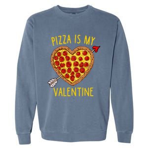 Pizza Is My Valentine Funny Valentines Day Gift Garment-Dyed Sweatshirt