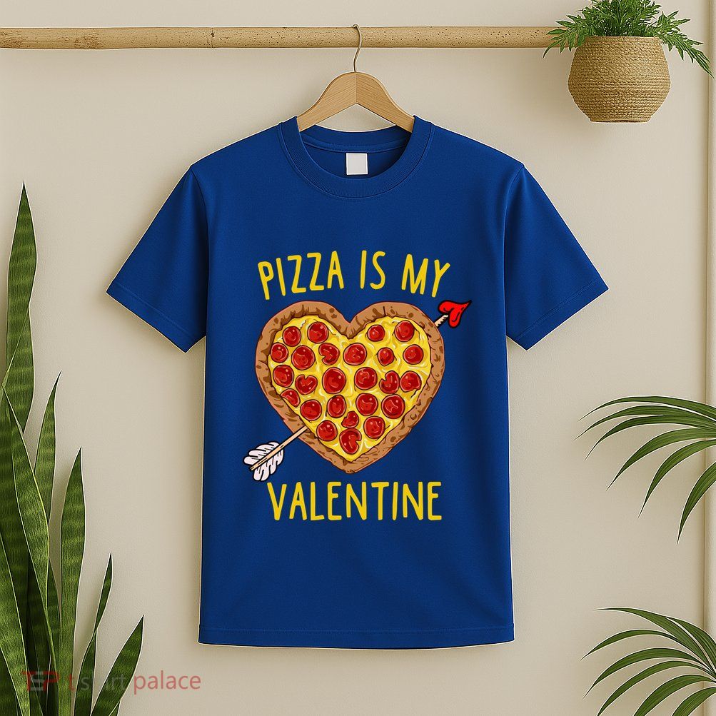 Pizza Is My Valentine Funny Valentines Day Gift T-Shirt