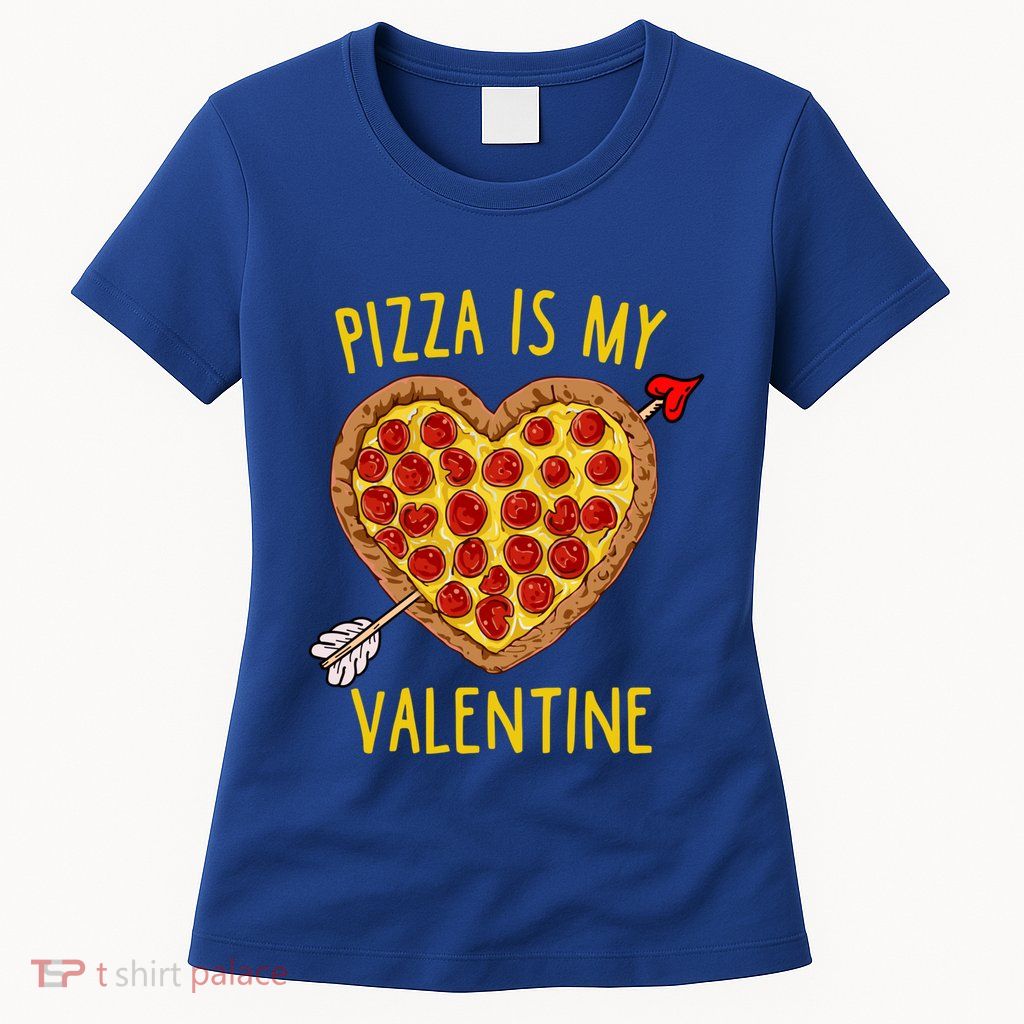 Pizza Is My Valentine Funny Valentines Day Gift Womens T-Shirt