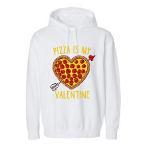 Pizza Is My Valentine Funny Valentines Day Gift Garment-Dyed Fleece Hoodie