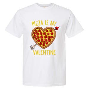 Pizza Is My Valentine Funny Valentines Day Gift Garment-Dyed Heavyweight T-Shirt