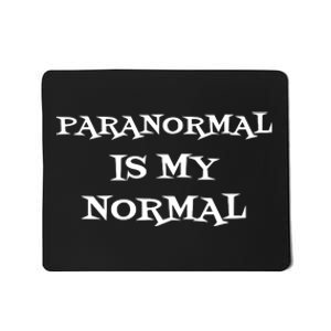 Paranormal Is My Normal Ghost Hunting Mousepad