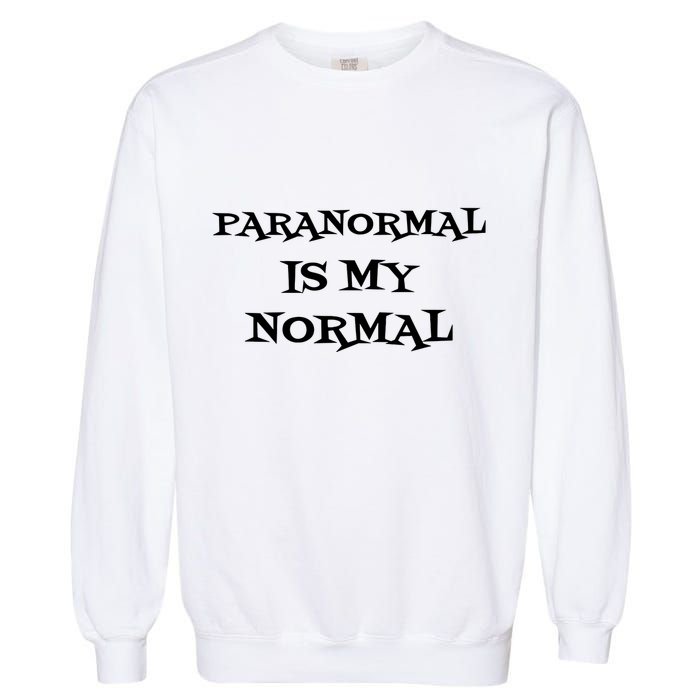 Paranormal Is My Normal Ghost Hunting Garment-Dyed Sweatshirt