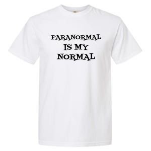 Paranormal Is My Normal Ghost Hunting Garment-Dyed Heavyweight T-Shirt