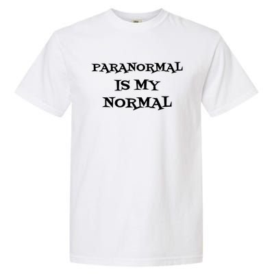 Paranormal Is My Normal Ghost Hunting Garment-Dyed Heavyweight T-Shirt