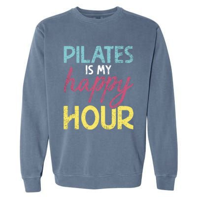 Pilates Is My Happy Hour Workout Gym Gift And Gift Garment-Dyed Sweatshirt