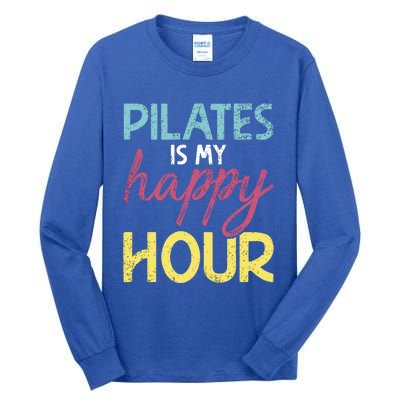 Pilates Is My Happy Hour Workout Gym Gift And Gift Tall Long Sleeve T-Shirt