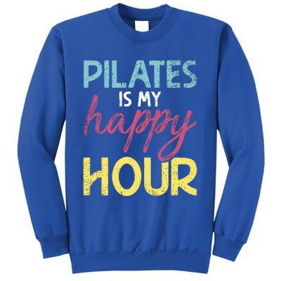 Pilates Is My Happy Hour Workout Gym Gift And Gift Tall Sweatshirt