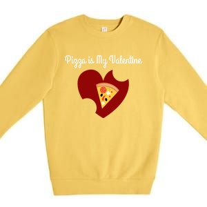 Pizza Is My Valentine Funny Valentines Day Pizza Heart Funny Gift Premium Crewneck Sweatshirt