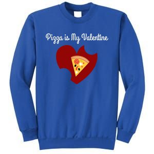 Pizza Is My Valentine Funny Valentines Day Pizza Heart Funny Gift Sweatshirt