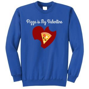 Pizza Is My Valentine Funny Valentines Day Pizza Heart Funny Gift Tall Sweatshirt