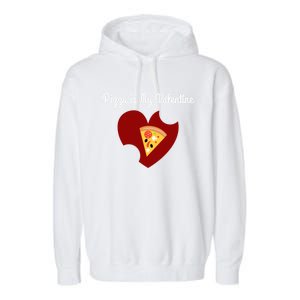 Pizza Is My Valentine Funny Valentines Day Pizza Heart Funny Gift Garment-Dyed Fleece Hoodie