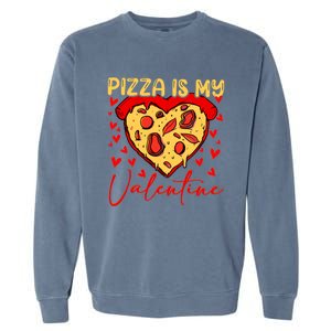 Pizza Is My Valentine Heart Funny Valentines Day Funny Gift Garment-Dyed Sweatshirt