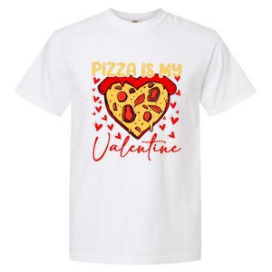 Pizza Is My Valentine Heart Funny Valentines Day Funny Gift Garment-Dyed Heavyweight T-Shirt