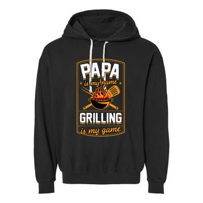 Papa Is My Name Grilling Is My Game Funny Grill Dad Garment-Dyed Fleece Hoodie