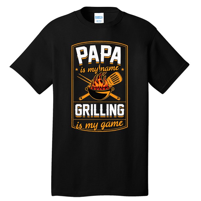 Papa Is My Name Grilling Is My Game Funny Grill Dad Tall T-Shirt