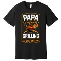 Papa Is My Name Grilling Is My Game Funny Grill Dad Premium T-Shirt