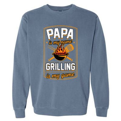 Papa Is My Name Grilling Is My Game Funny Grill Dad Garment-Dyed Sweatshirt