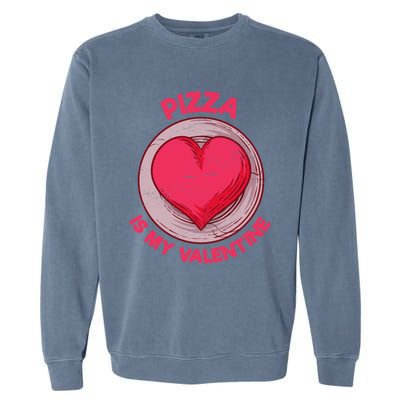 Pizza Is My Valentine Italian Food Funny Pizza Lover Humor Cute Gift Garment-Dyed Sweatshirt