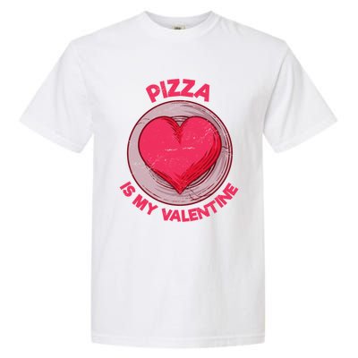 Pizza Is My Valentine Italian Food Funny Pizza Lover Humor Cute Gift Garment-Dyed Heavyweight T-Shirt