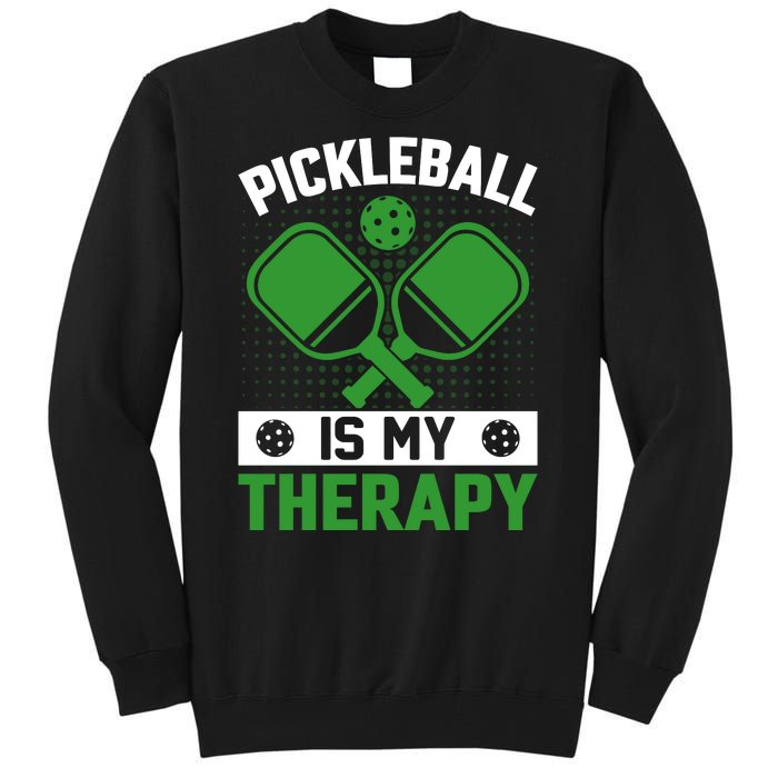 Pickleball Is My Therapy Funny Pickleball Tall Sweatshirt