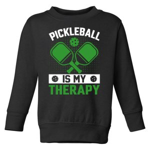 Pickleball Is My Therapy Funny Pickleball Toddler Sweatshirt