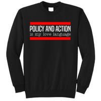 Policy Is My Love Language Activist Equality Justice Tall Sweatshirt