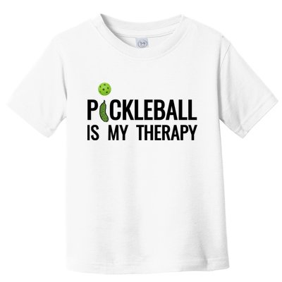 Pickleball Is My Therapy Funny Pickleball Players Gift Toddler T-Shirt