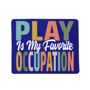 Play Is My Favorite Occupation Occupational Therapy Ot Month Great Gift Mousepad