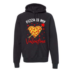 Pizza Is My Valentine Funny Valentines Day Heart Shape 2024 Premium Hoodie