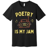 Poetry Is My Jam Funny Poet Cool Poetry Lover Premium T-Shirt