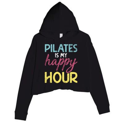 Pilates Is My Happy Hour Workout Gym Gift And Cool Gift Crop Fleece Hoodie