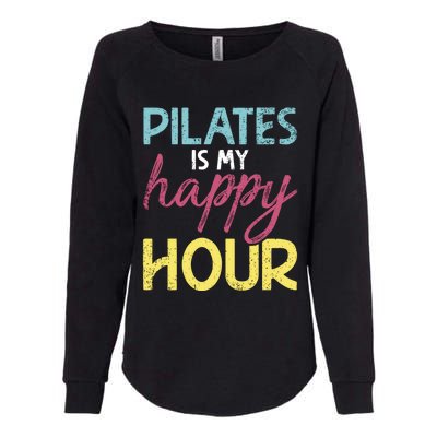 Pilates Is My Happy Hour Workout Gym Gift And Cool Gift Womens California Wash Sweatshirt