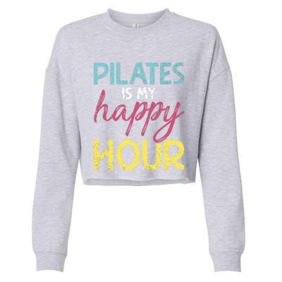 Pilates Is My Happy Hour Workout Gym Gift And Cool Gift Cropped Pullover Crew