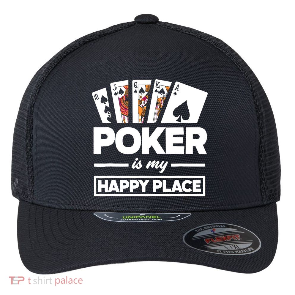 Poker Is My Happy Place Funny Poker Player Poker Flexfit Unipanel Trucker Cap