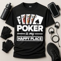 Poker Is My Happy Place Funny Poker Player Poker Performance Shirt