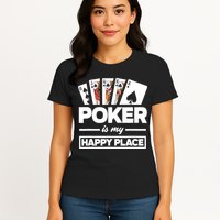 Poker Is My Happy Place Funny Poker Player Poker Womens T-Shirt