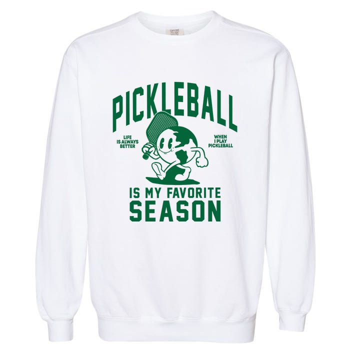 Pickleball Is My Favorite Season Life Better When Playing Pickleball Garment-Dyed Sweatshirt