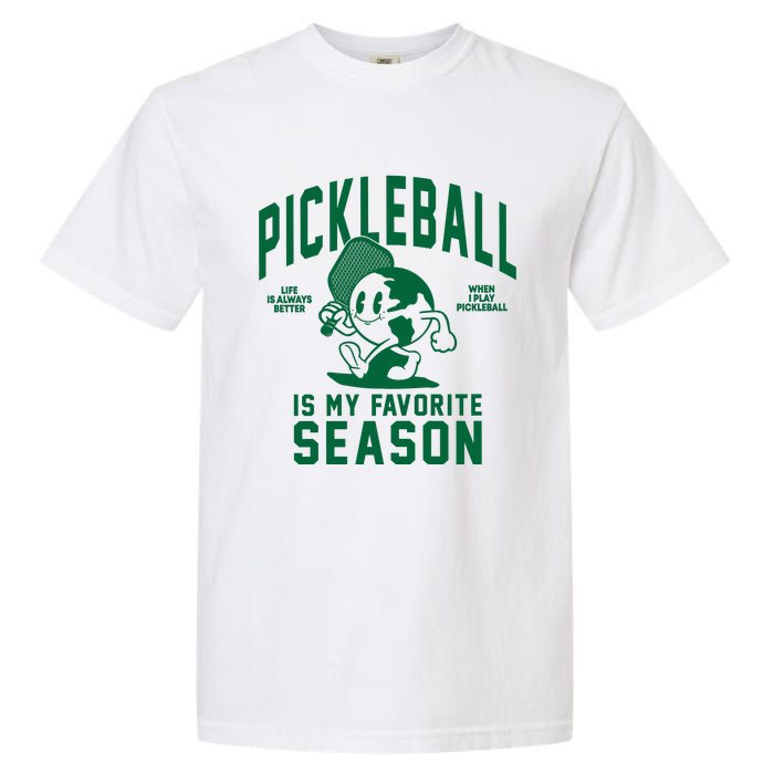 Pickleball Is My Favorite Season Life Better When Playing Pickleball Garment-Dyed Heavyweight T-Shirt