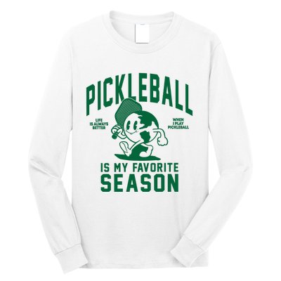 Pickleball Is My Favorite Season Life Better When Playing Pickleball Long Sleeve Shirt