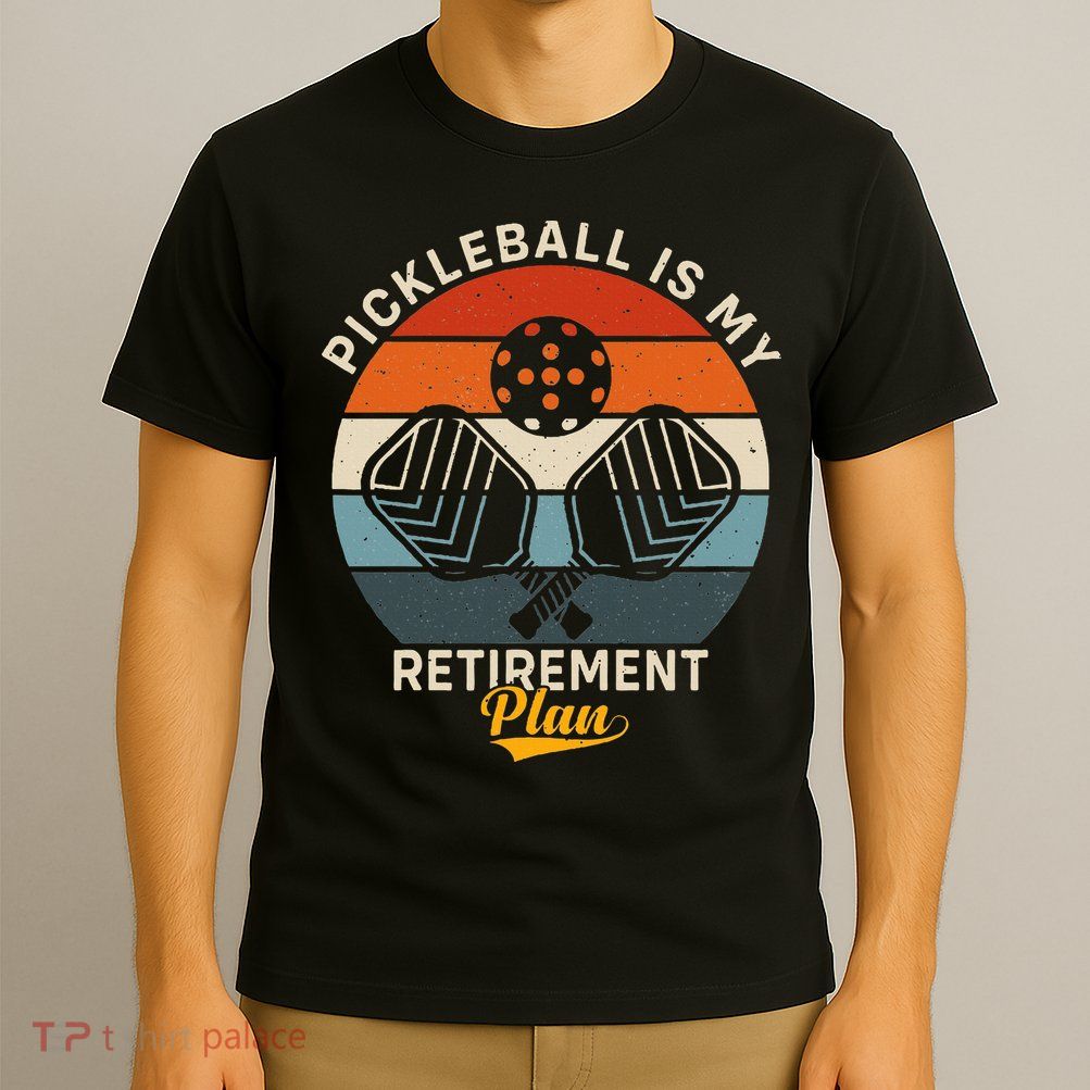 Pickleball Is My Retirement Plan T-Shirt