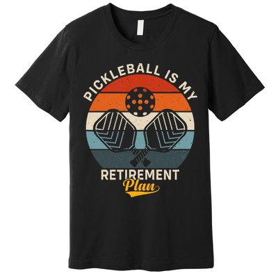 Pickleball Is My Retirement Plan Premium T-Shirt