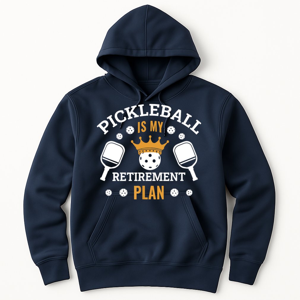 Pickleball Is My Retirement Plan Hoodie