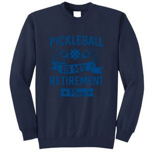 Pickleball Is My Retirement Plan Gift For Pickleball Fan Sport Tall Sweatshirt