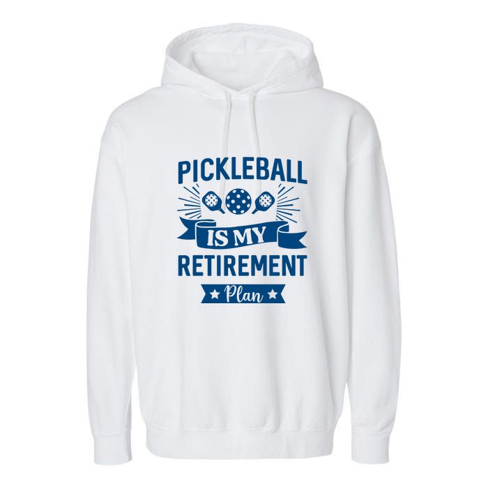 Pickleball Is My Retirement Plan Gift For Pickleball Fan Sport Garment-Dyed Fleece Hoodie