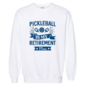 Pickleball Is My Retirement Plan Gift For Pickleball Fan Sport Garment-Dyed Sweatshirt