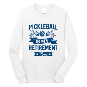 Pickleball Is My Retirement Plan Gift For Pickleball Fan Sport Long Sleeve Shirt